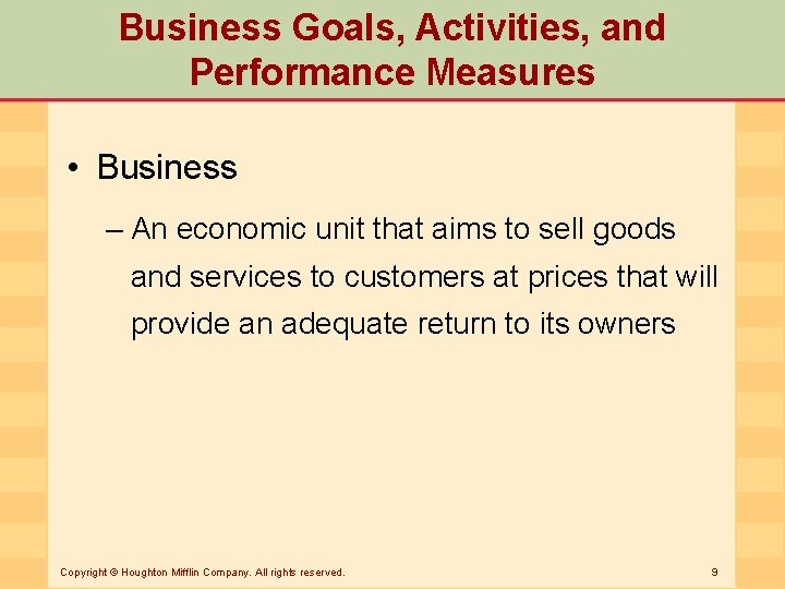 Business Goals, Activities, and Performance Measures • Business – An economic unit that aims