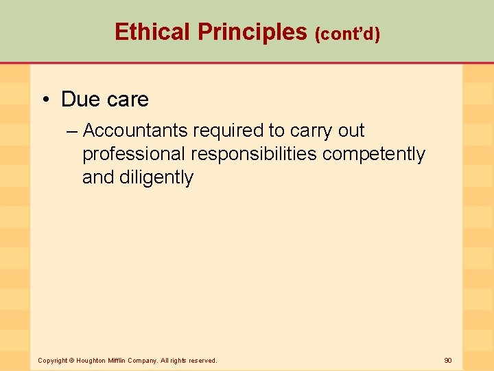 Ethical Principles (cont’d) • Due care – Accountants required to carry out professional responsibilities