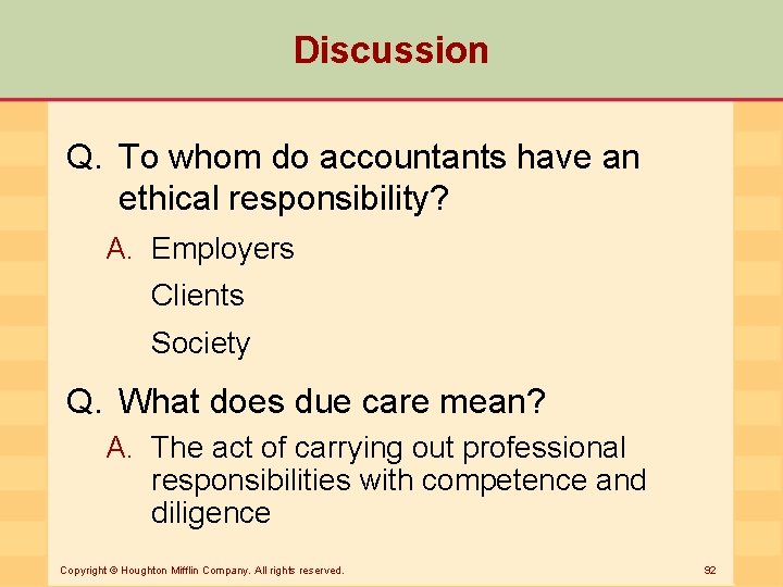 Discussion Q. To whom do accountants have an ethical responsibility? A. Employers Clients Society