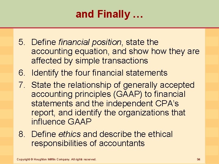 and Finally … 5. Define financial position, state the accounting equation, and show they
