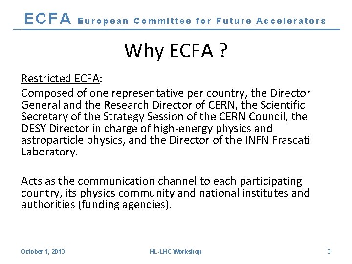 ECFA European Committee for Future Accelerators Why ECFA ? Restricted ECFA: Composed of one