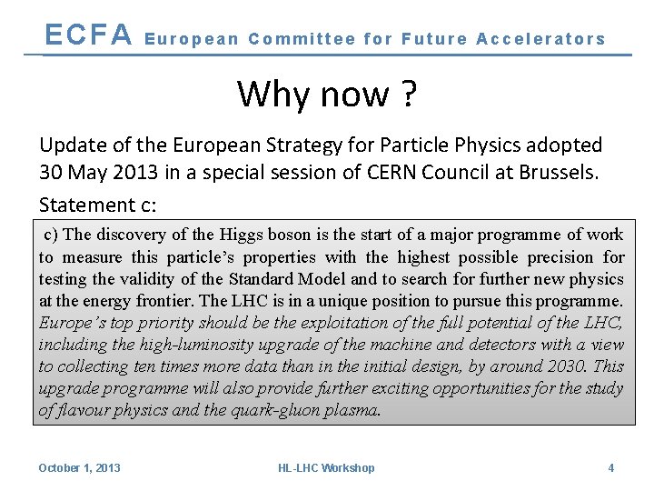 ECFA European Committee for Future Accelerators Why now ? Update of the European Strategy