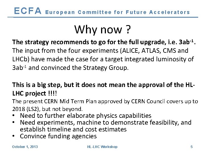 ECFA European Committee for Future Accelerators Why now ? The strategy recommends to go