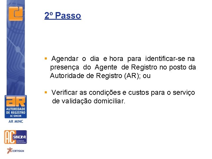 2º Passo § Agendar o dia e hora para identificar-se na presença do Agente