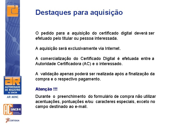 Destaques para aquisição O pedido para a aquisição do certificado digital deverá ser efetuado