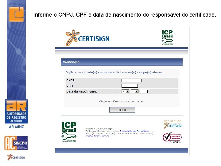 Informe o CNPJ, CPF e data de nascimento do responsável do certificado. 