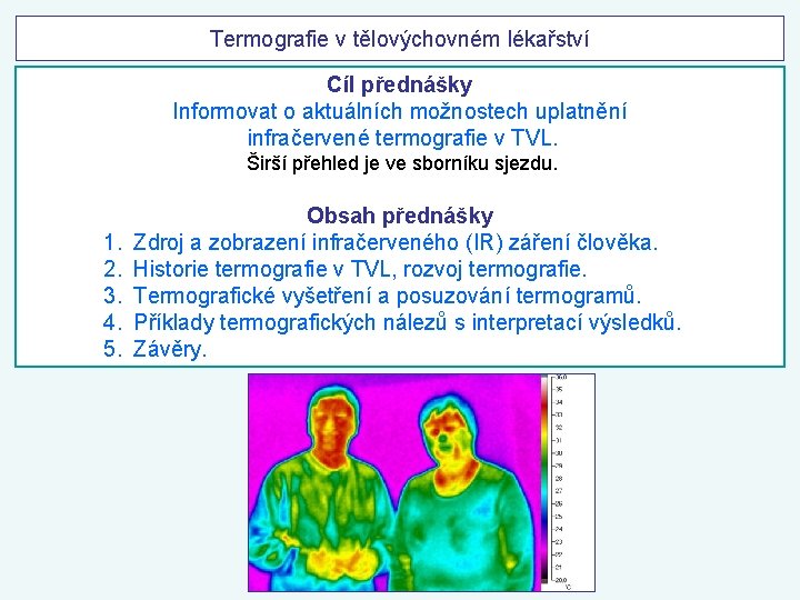 Termografie v tělovýchovném lékařství Cíl přednášky Informovat o aktuálních možnostech uplatnění infračervené termografie v