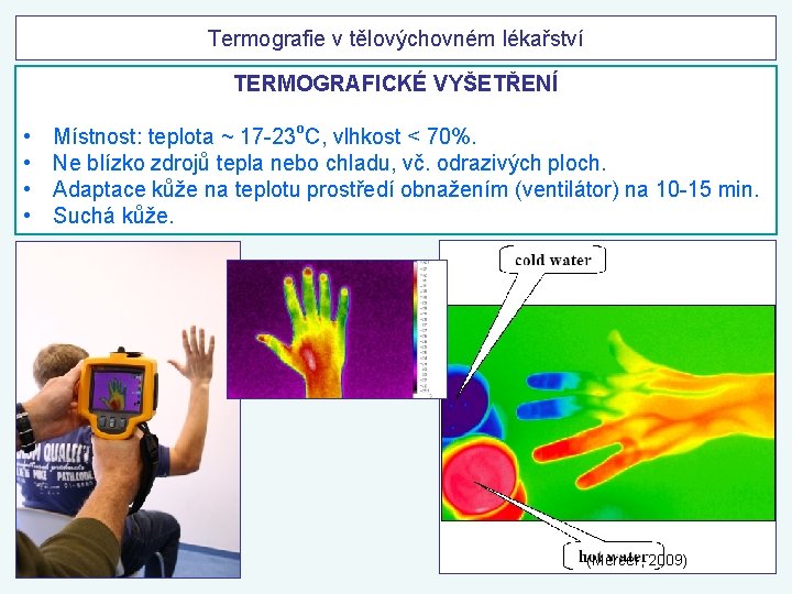 Termografie v tělovýchovném lékařství TERMOGRAFICKÉ VYŠETŘENÍ • • o Místnost: teplota ~ 17 -23