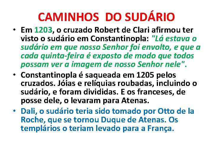 CAMINHOS DO SUDÁRIO • Em 1203, o cruzado Robert de Clari afirmou ter visto