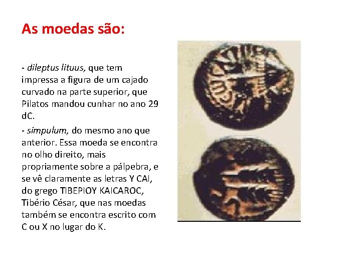 As moedas são: - dileptus lituus, que tem impressa a figura de um cajado