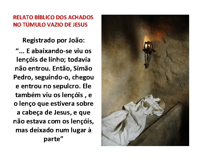RELATO BÍBLICO DOS ACHADOS NO TÚMULO VAZIO DE JESUS Registrado por João: “. .