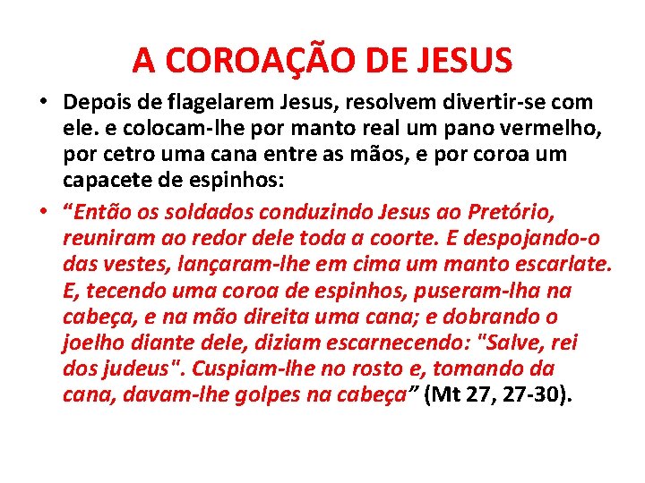 A COROAÇÃO DE JESUS • Depois de flagelarem Jesus, resolvem divertir-se com ele. e