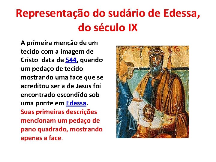 Representação do sudário de Edessa, do século IX A primeira menção de um tecido