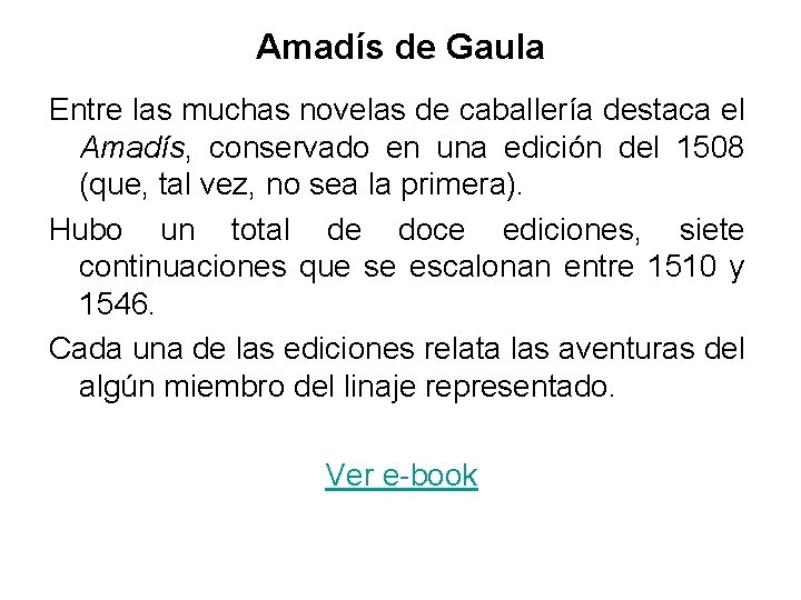 Amadís de Gaula Entre las muchas novelas de caballería destaca el Amadís, conservado en