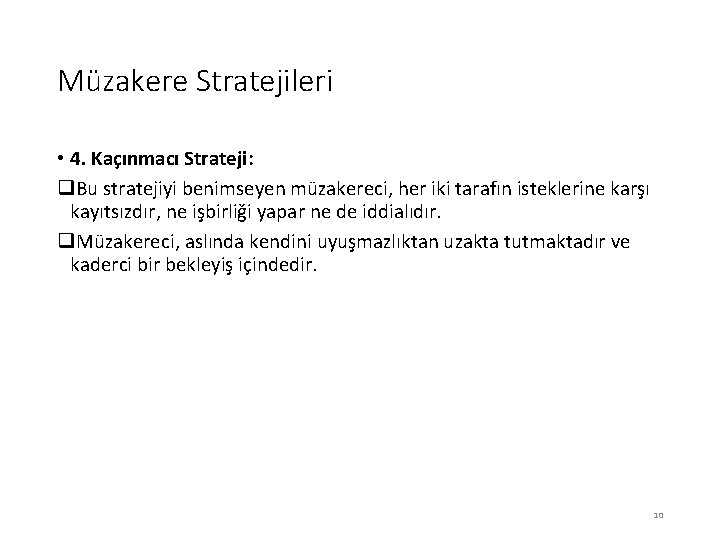 Müzakere Stratejileri • 4. Kaçınmacı Strateji: q. Bu stratejiyi benimseyen müzakereci, her iki tarafın