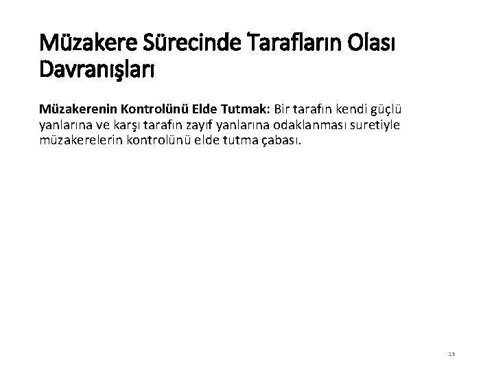 Müzakere Sürecinde Tarafların Olası Davranışları Müzakerenin Kontrolünü Elde Tutmak: Bir tarafın kendi güçlü yanlarına