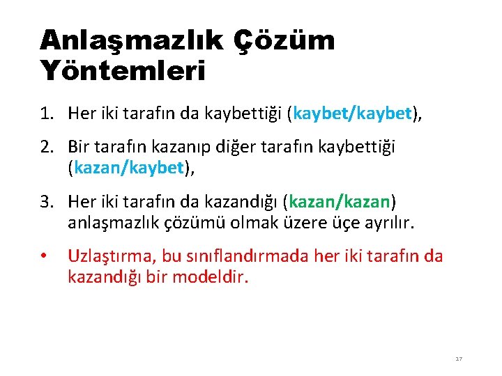 Anlaşmazlık Çözüm Yöntemleri 1. Her iki tarafın da kaybettiği (kaybet/kaybet), 2. Bir tarafın kazanıp