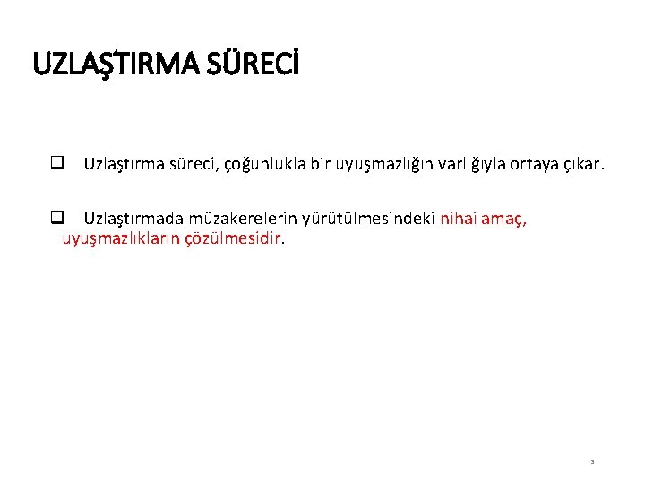 UZLAŞTIRMA SÜRECİ q Uzlaştırma süreci, çoğunlukla bir uyuşmazlığın varlığıyla ortaya çıkar. q Uzlaştırmada müzakerelerin