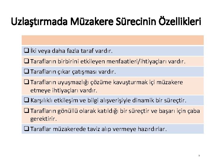 Uzlaştırmada Müzakere Sürecinin Özellikleri q İki veya daha fazla taraf vardır. q Tarafların birbirini