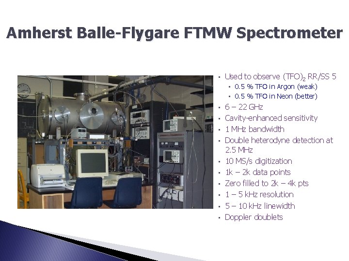 Amherst Balle-Flygare FTMW Spectrometer • Used to observe (TFO)2 RR/SS 5 • 0. 5