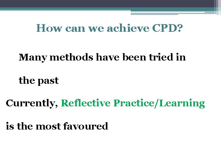 How can we achieve CPD? Many methods have been tried in the past Currently,