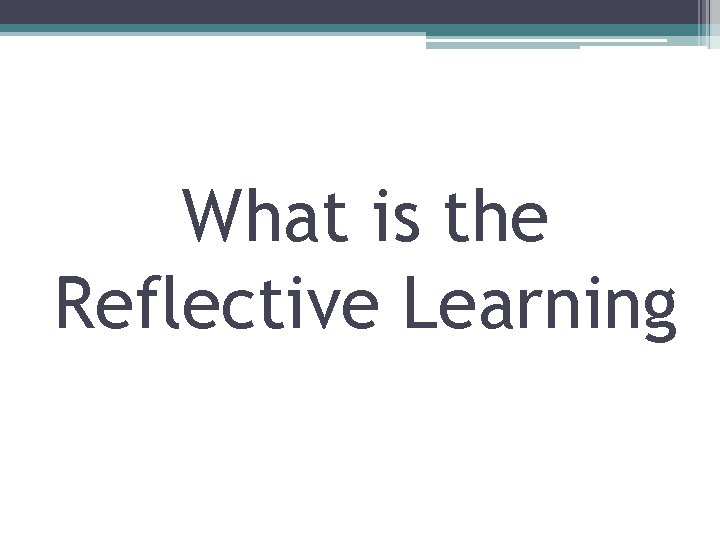 What is the Reflective Learning 