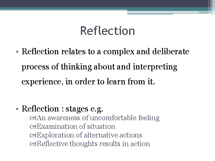 Reflection • Reflection relates to a complex and deliberate process of thinking about and