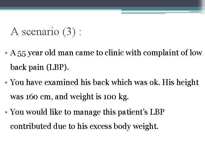 A scenario (3) : • A 55 year old man came to clinic with