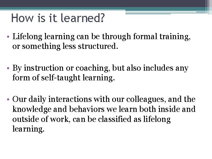 How is it learned? • Lifelong learning can be through formal training, or something