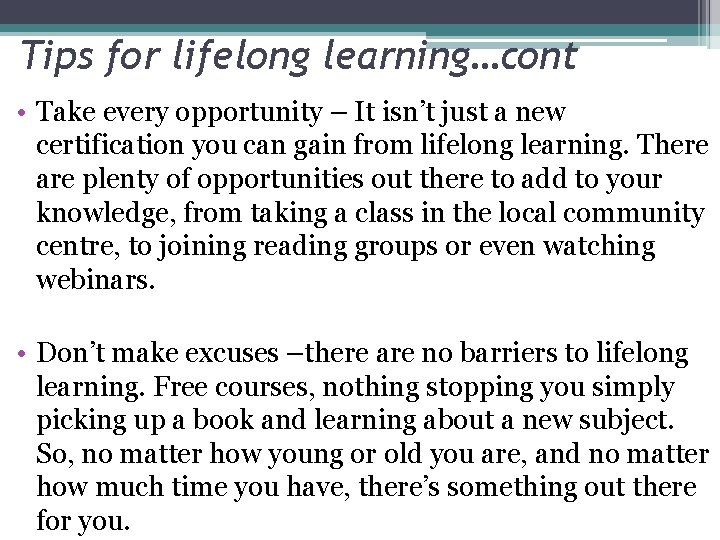 Tips for lifelong learning…cont • Take every opportunity – It isn’t just a new