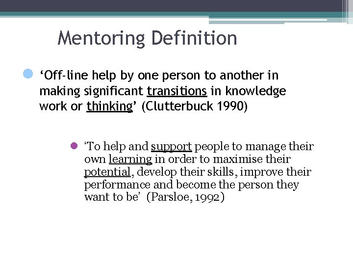 Mentoring Definition ‘Off-line help by one person to another in making significant transitions in