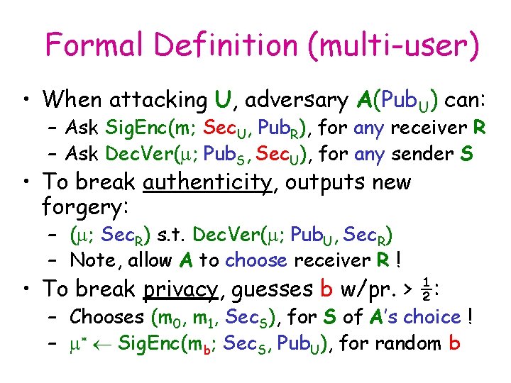 Formal Definition (multi-user) • When attacking U, adversary A(Pub. U) can: – Ask Sig.