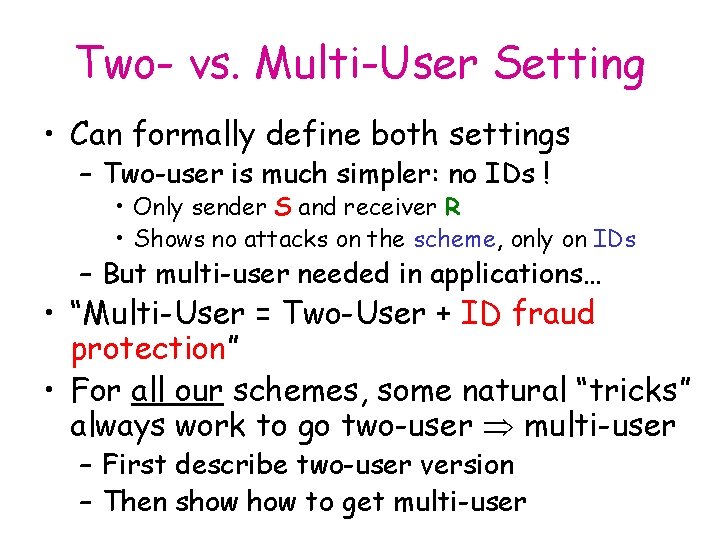 Two- vs. Multi-User Setting • Can formally define both settings – Two-user is much