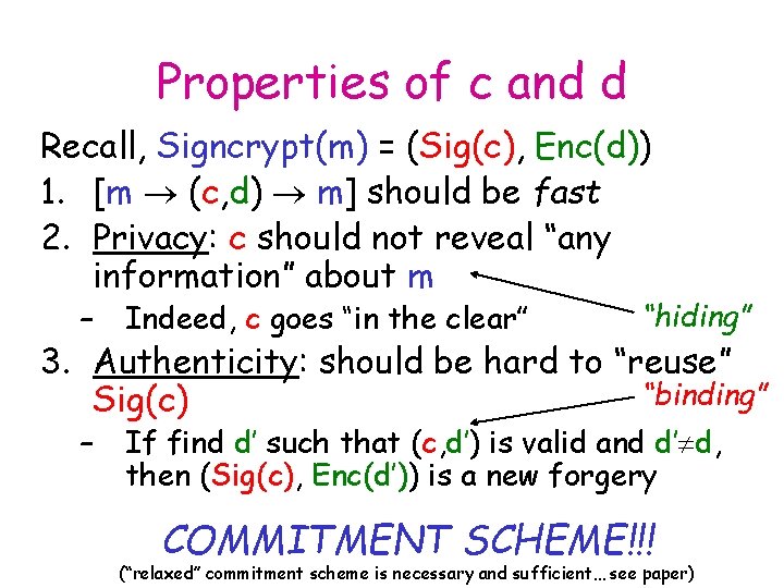 Properties of c and d Recall, Signcrypt(m) = (Sig(c), Enc(d)) 1. [m (c, d)