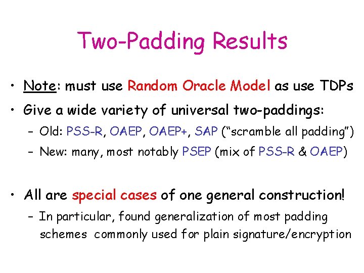 Two-Padding Results • Note: must use Random Oracle Model as use TDPs • Give