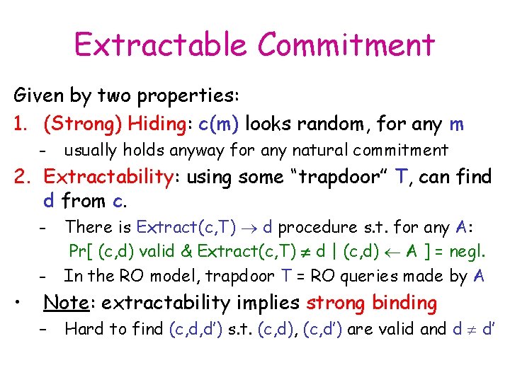 Extractable Commitment Given by two properties: 1. (Strong) Hiding: c(m) looks random, for any