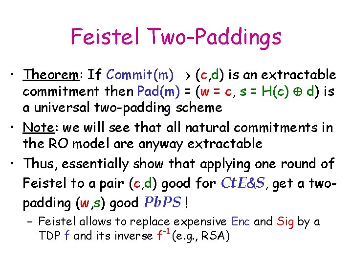 Feistel Two-Paddings • Theorem: If Commit(m) (c, d) is an extractable commitment then Pad(m)