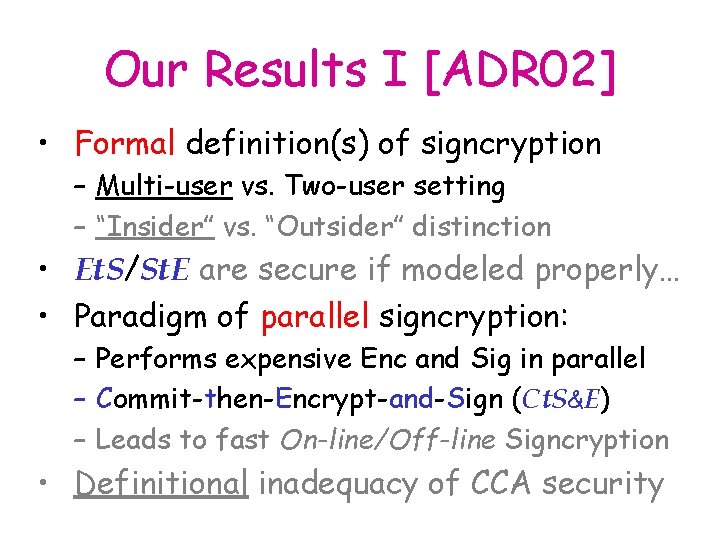 Our Results I [ADR 02] • Formal definition(s) of signcryption – Multi-user vs. Two-user