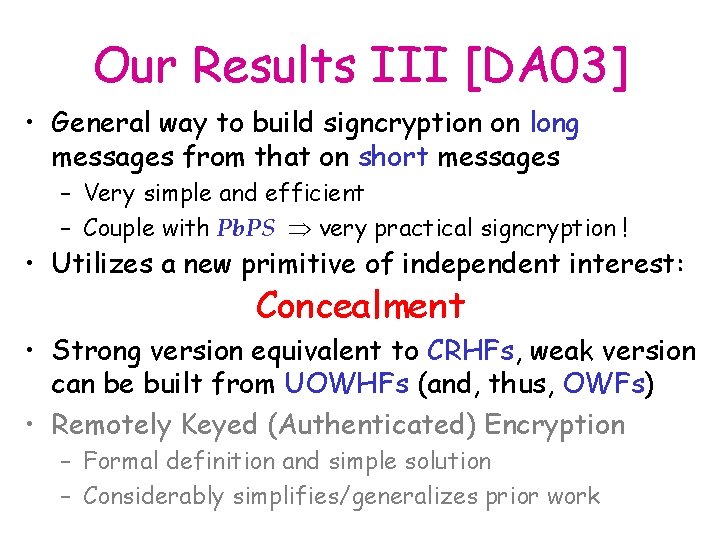 Our Results III [DA 03] • General way to build signcryption on long messages