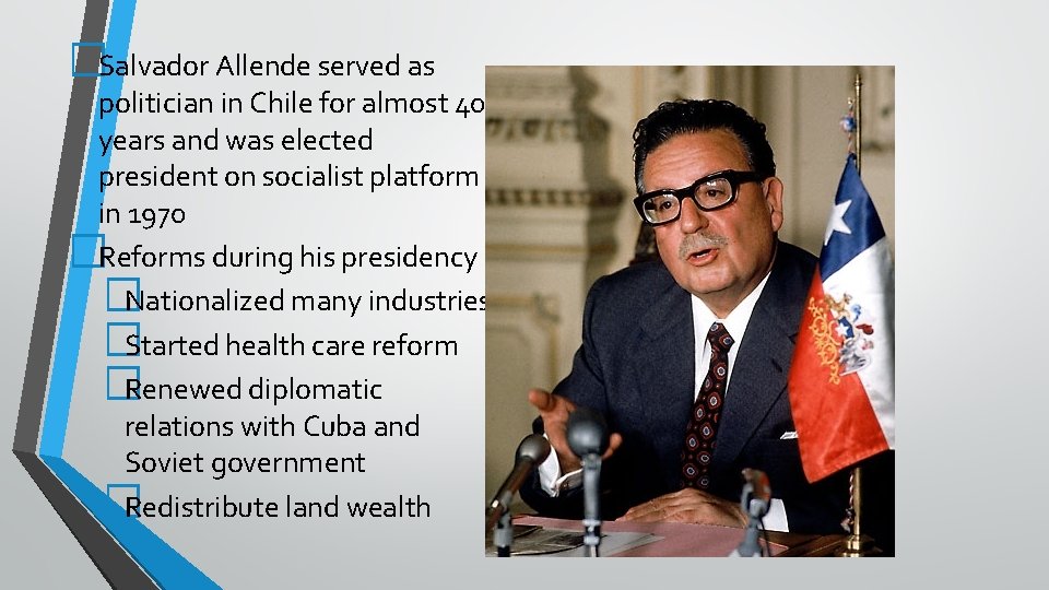 �Salvador Allende served as politician in Chile for almost 40 years and was elected