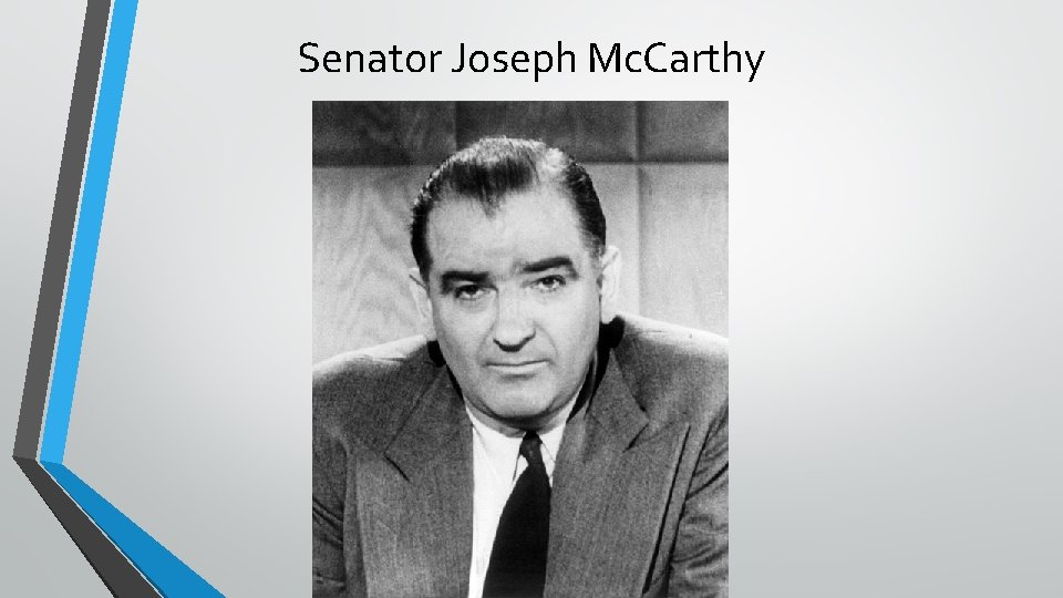Senator Joseph Mc. Carthy 