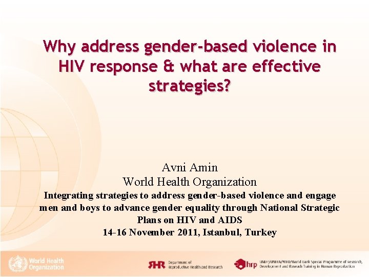 Why address gender-based violence in HIV response & what are effective strategies? Avni Amin