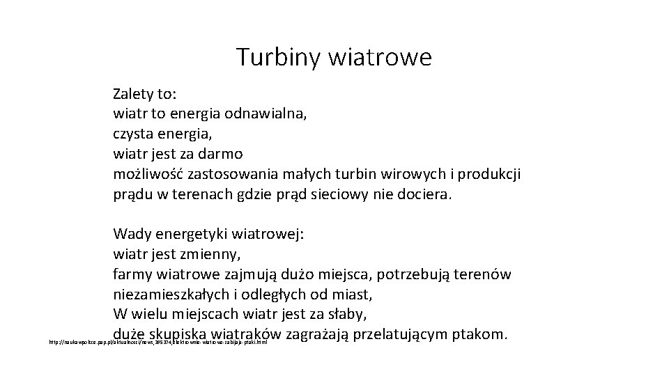 Turbiny wiatrowe Zalety to: wiatr to energia odnawialna, czysta energia, wiatr jest za darmo