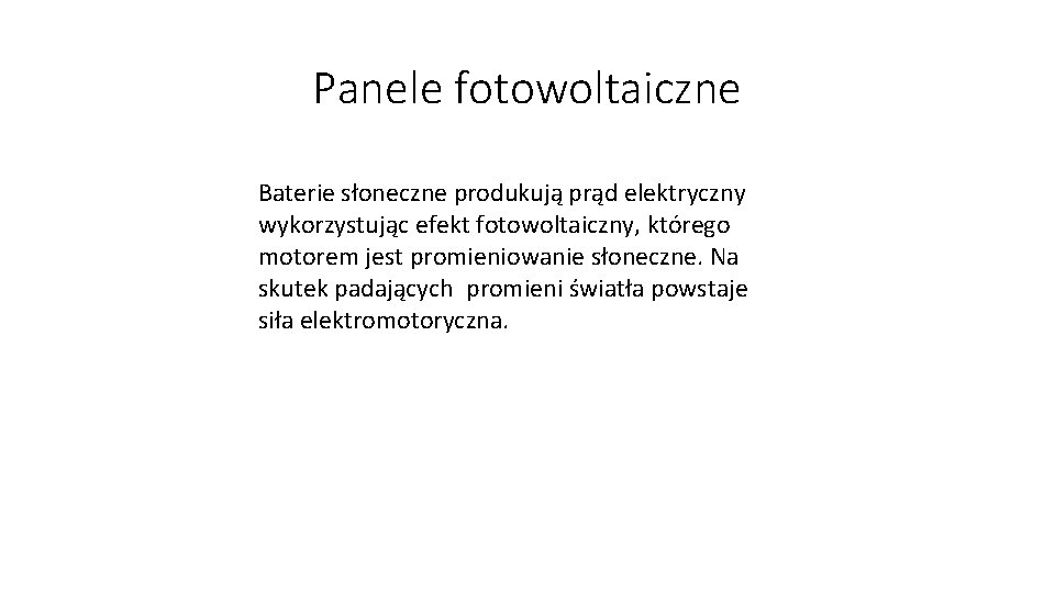 Panele fotowoltaiczne Baterie słoneczne produkują prąd elektryczny wykorzystując efekt fotowoltaiczny, którego motorem jest promieniowanie