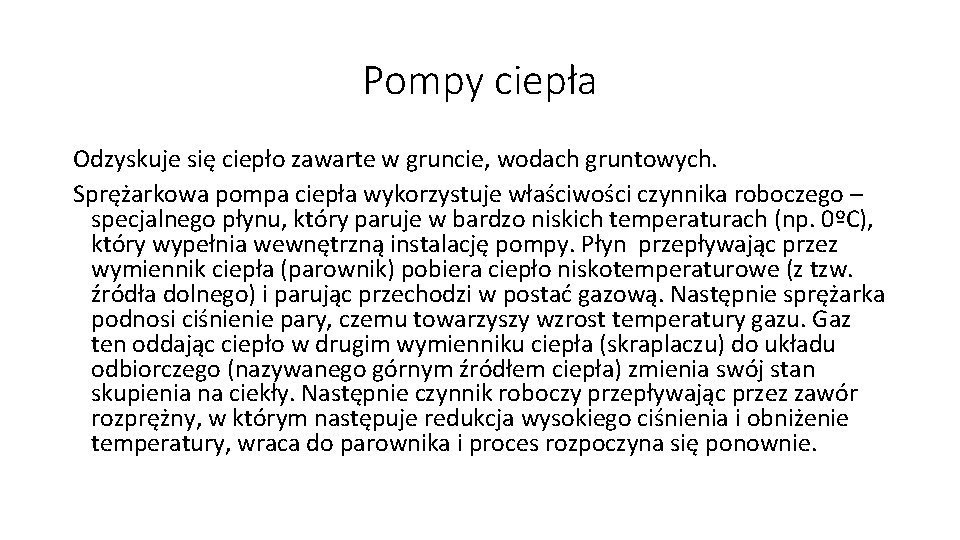 Pompy ciepła Odzyskuje się ciepło zawarte w gruncie, wodach gruntowych. Sprężarkowa pompa ciepła wykorzystuje