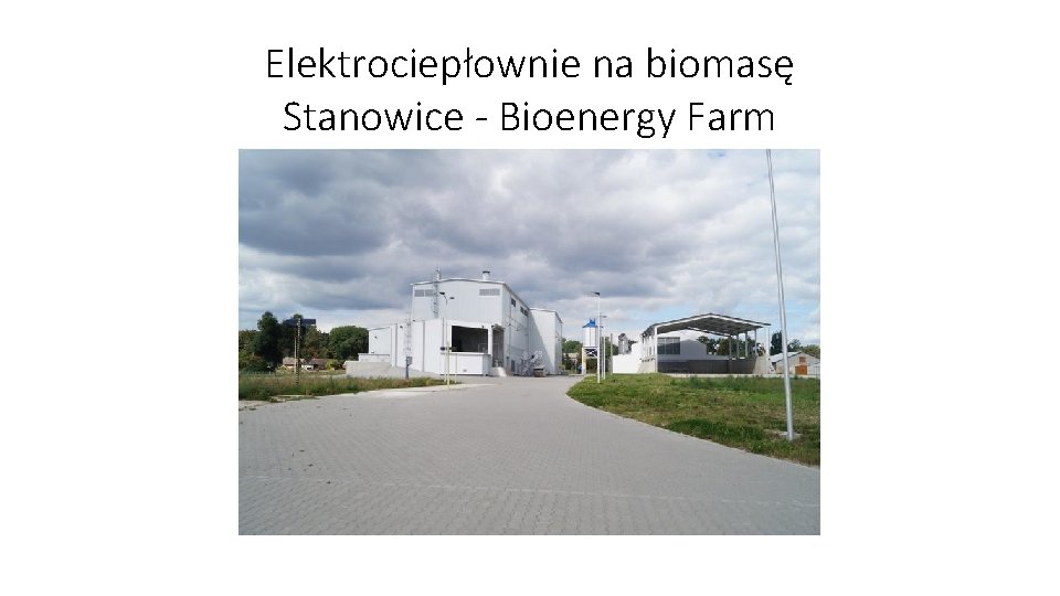 Elektrociepłownie na biomasę Stanowice - Bioenergy Farm • http: //www. zielonaenergia. eco. pl/biomasa/b 20.