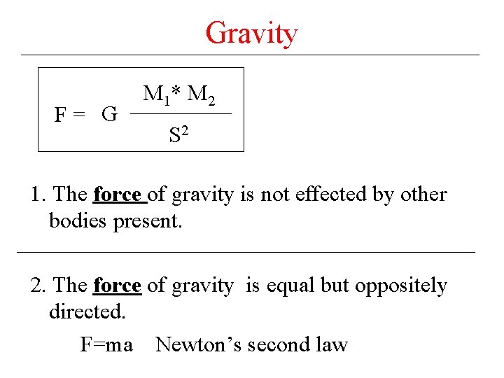 Gravity F= G M 1* M 2 S 2 1. The force of gravity