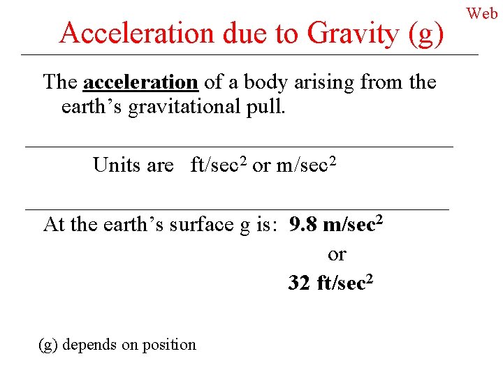 Acceleration due to Gravity (g) The acceleration of a body arising from the earth’s