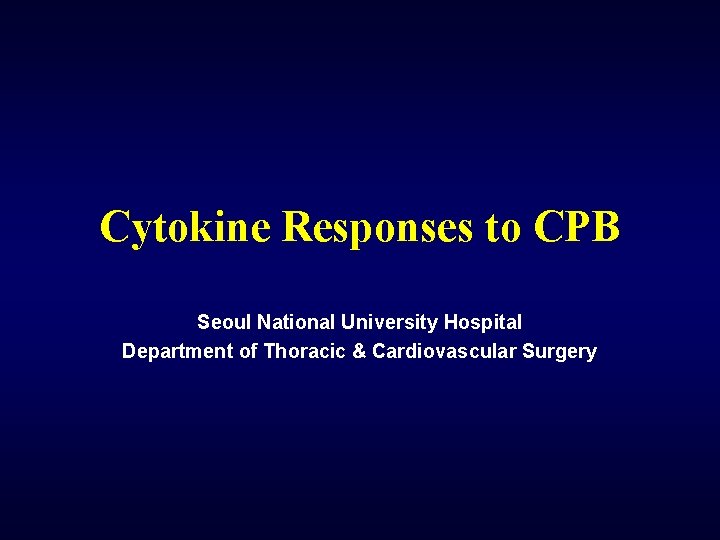 Cytokine Responses to CPB Seoul National University Hospital Department of Thoracic & Cardiovascular Surgery