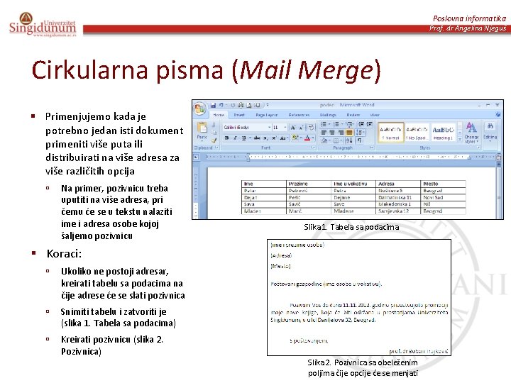 Poslovna informatika Prof. dr Angelina Njeguš Cirkularna pisma (Mail Merge) § Primenjujemo kada je